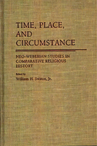 Time, Place, And Circumstance, De William H. Swatos. Editorial Abc Clio, Tapa Dura En Inglés