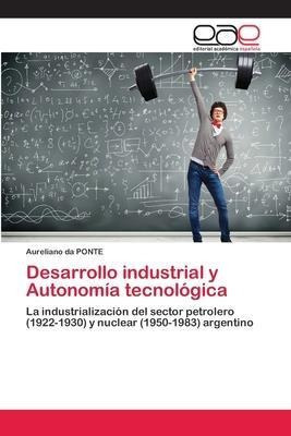 Desarrollo Industrial Y Autonomia Tecnologica  Aureliaaqwe