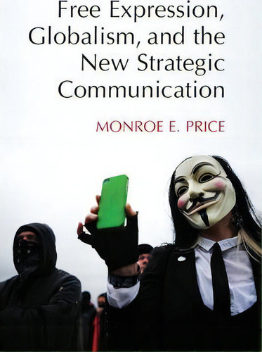 Free Expression, Globalism, And The New Strategic Communication, De Monroe E. Price., Vol. 1. Editorial Cambridge University Press, Tapa Dura En Inglés