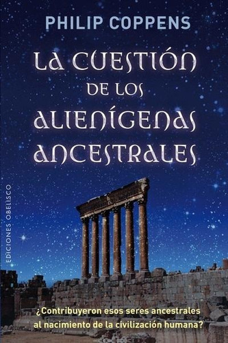 La Cuestión De Los Alienígenas Ancestrales - Philip Coppens