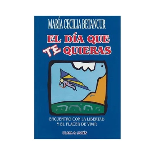 El Día Que Te Quieras: Autoayuda, María Cecilia Betancurt