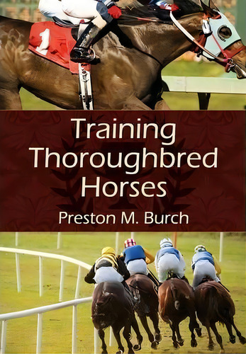 Training Thoroughbred Horses, De Preston M Burch. Editorial Echo Point Books & Media, Tapa Blanda En Inglés, 2015