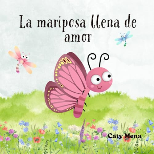 La Mariposa Llena De Amor: The Butterfly Full Of Love. (chil