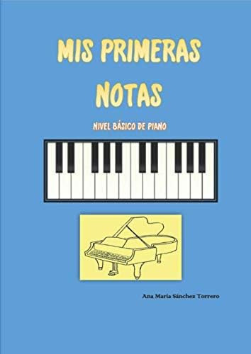 Libro: Mis Primeras Notas: Nivel Básico De Piano (spanish Ed
