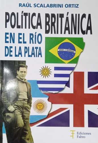 Scalabrini Ortiz Política Británica En El Río De La Plata