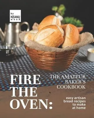 comprar Libro Fire The Oven : The Amateur Baker's Cookbook: Easy ...