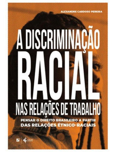 A Discriminação Racial Nas Relações De Trabalho No Brasi, De Pereira, Alexandre Cardoso. Editora Letramento, Capa Mole Em Português