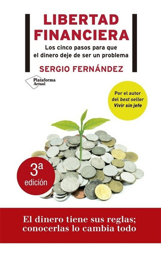 Libertad Financiera - Los Cinco Pasos Para Que El Dinero Deje De Ser Un Problema, de Fernández, Sergio. Editorial Plataforma, tapa blanda en español, 2020