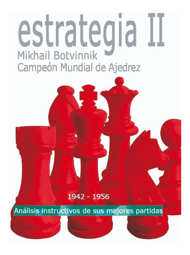 Estrategia Ii. Mikhail Botvinnik. La Casa Del Ajedrez