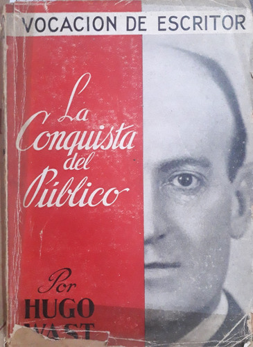 6146 Vocación De Escritor. La Conquista Del Público- Wast, H