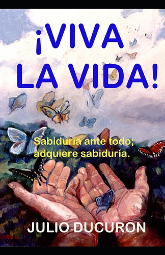 Libro ¡viva La Vida! Sabiduría Ante Todo; Adquiere Sabidurí