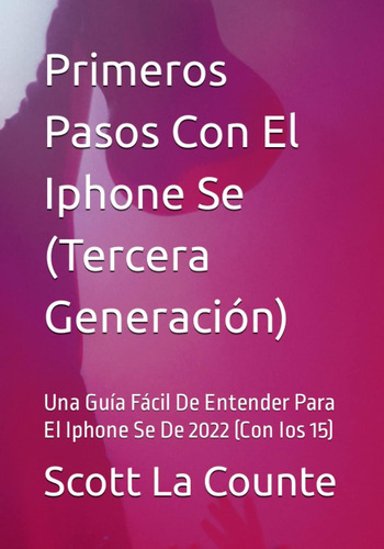 Libro: Primeros Pasos Con El iPhone SE (tercera Generación):