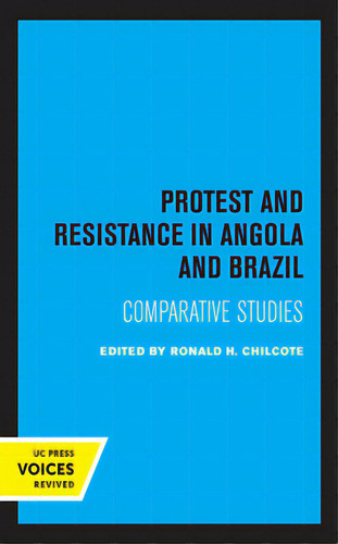 Protest And Resistance In Angola And Brazil: Comparative Studies, De Chilcote, Ronald H.. Editorial Univ Of California Pr, Tapa Blanda En Inglés