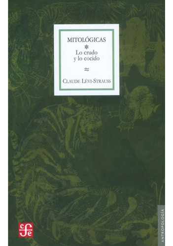 Mitologicas.i. Lo Crudo Y Lo Cocido - Claude Levi-strauss