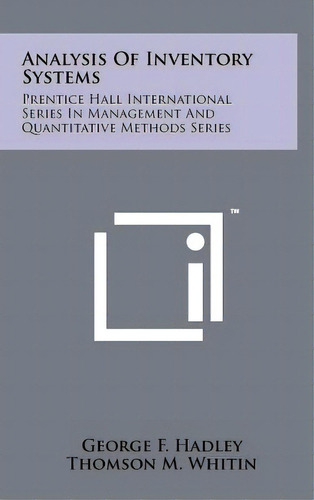 Analysis Of Inventory Systems: Prentice Hall International Series In Management And Quantitative ..., De Hadley, George F.. Editorial Literary Licensing Llc, Tapa Dura En Inglés