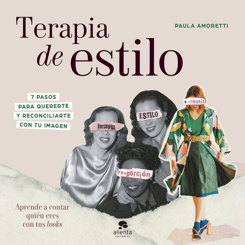 Terapia De Estilo: 7 Pasos Para Quererte Y Reconciliarte Con Tu Imagen, De Paula Amoretti., Vol. 1. Editorial Alienta Editorial, Tapa Blanda En Español