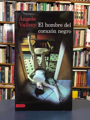 El Hombre Del Corazón Negro - Ángela Vallvey - Destino