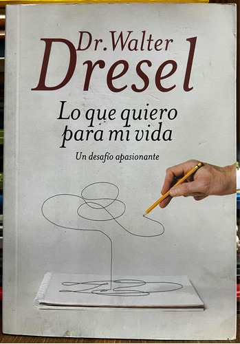 Lo Que Quiero Para Mi Vida - Dr. Walter Dresel Grijalbo