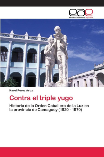 Libro: Contra Triple Yugo: Historia Orden Caballero