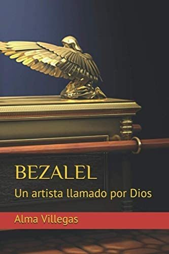 Libro: Bezalel: Un Artista Llamado Por Dios (spanish