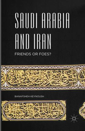 Libro Saudi Arabia And Iran : Friends Or Foes? - Banafshe...