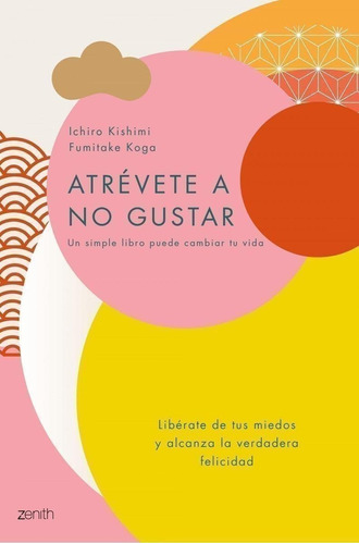 Libro Atrévete A No Gustar - Ichiro Kishimi Y Fumitake Koga