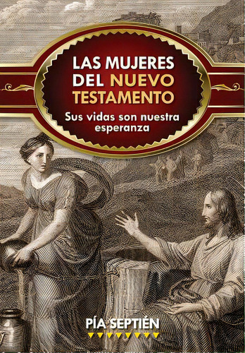 Las Mujeres Del Nuevo Testamento: Sus Vidas Son Nuestra Esperanza, De Septién, Pía. Editorial Liguori Pubn, Tapa Blanda En Español