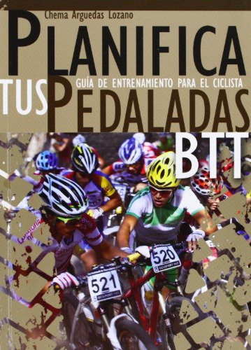 Planifica Tus Pedaladas Btt : Guãâãâa De Entrenamiento Para El Ciclista, De Jose Maria Arguedas Lozano. Editorial Arguedas Lozano Jos%c3%a9 Mar%c3%ada, Tapa Blanda En Español