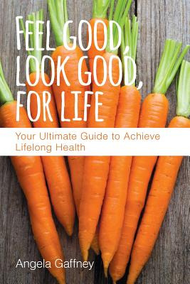 Libro Feel Good, Look Good, For Life: Your Ultimate Guide...