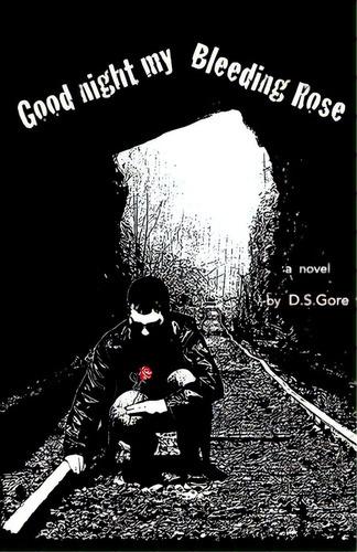 Goodnight My Bleeding Rose, De Gore, D. S.. Editorial Lightning Source Inc, Tapa Blanda En Inglés