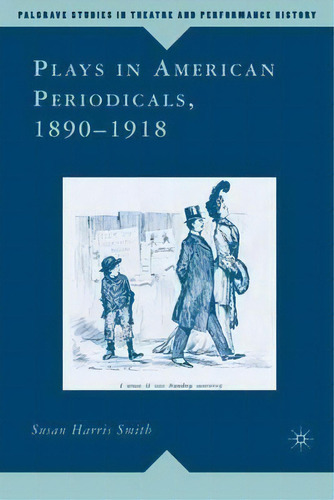 Plays In American Periodicals, 1890-1918, De Susan Harris Smith. Editorial Palgrave Usa En Inglés