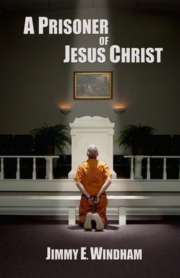 A Prisoner Of Jesus Christ - Jimmy E Windham
