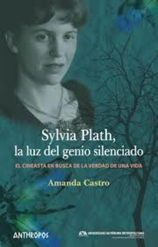 Amanda Castro Sylvia Plath La luz del genio silenciado Editorial Anthropos