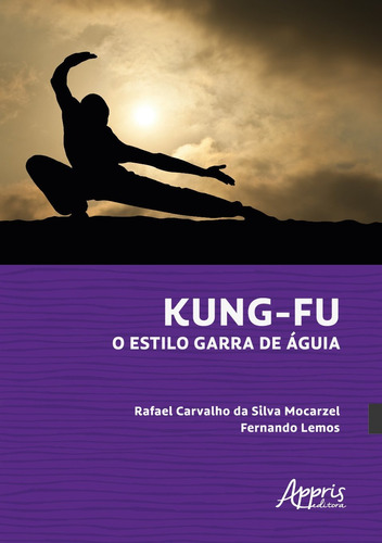 Kung-Fu - O estilo garra de águia, de Mocarzel, Rafael Carvalho da Silva. Appris Editora e Livraria Eireli - ME, capa mole em português, 2021