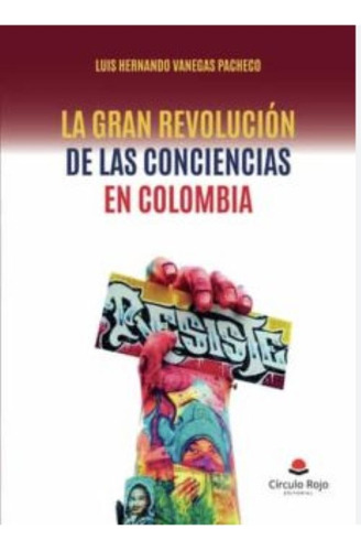 La Gran Revolución De Las Conciencias En Colombia, De Vanegas Pacheco  Luís Hernando.. Grupo Editorial Círculo Rojo Sl, Tapa Blanda En Español
