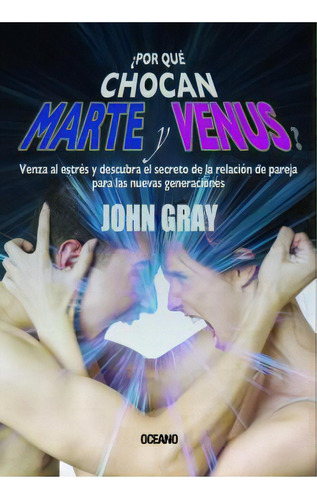 ¿por Qué Chocan Marte Y Venus?, De Gray, John. Editorial Oceano, Tapa Blanda, Edición 1.0 En Español, 2007