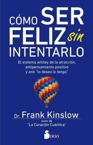 Cómo Ser Feliz Sin Intentarlo. 