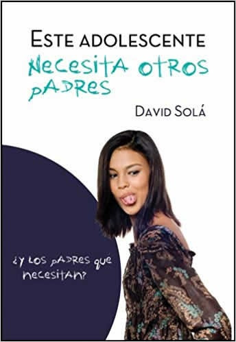 Este Adolescente Necesita Otros Padres - David Sola 