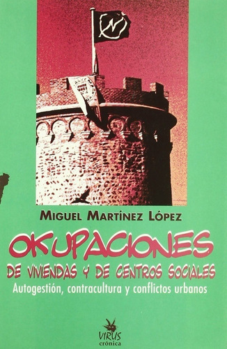 Okupaciones De Viviendas Y De Centros Sociales - Autogestión, Contracultura Y Conflictos Urbanos, De Miguel Martínez López. Editorial Virus En Español