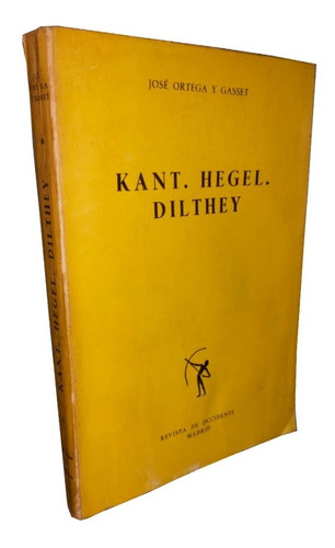 Kant. Hegel. Dilthey - José Ortega Y Gasset
