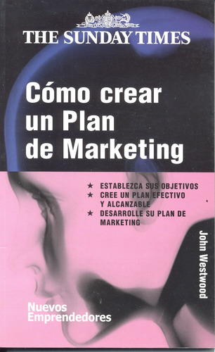 Cómo crear un plan de marketing, de Westwood, John. Serie Nuevos Emprendedores Editorial Gedisa en español, 2001