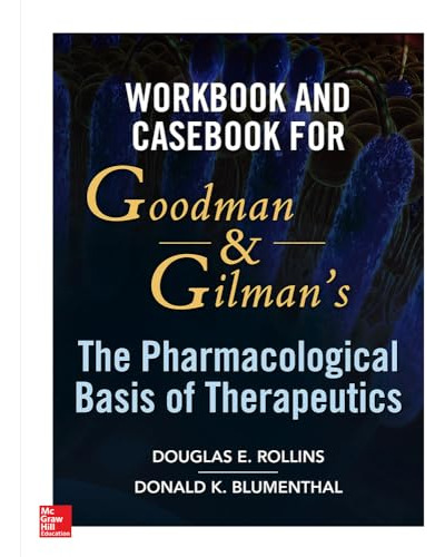 Workbook And Casebook For Goodman And Gilman's The Pharmacol