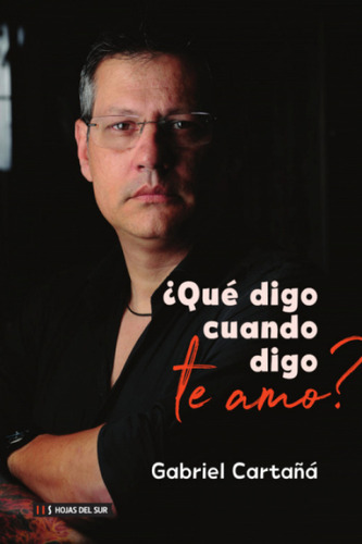  ¿qué Digo Cuando Digo Te Amo?  -  Gabriel Cartañá 