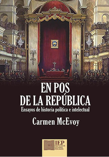 En Pos De La República: Ensayos De Historia Política E Intelectual, De Carmen Mcevoy. Editorial Instituto De Estudios Peruanos (iep), Tapa Blanda En Español, 2019