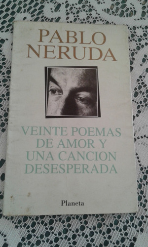 Veinte Poemas De Amor Y Una Cancion Desesperada Pablo Neruda