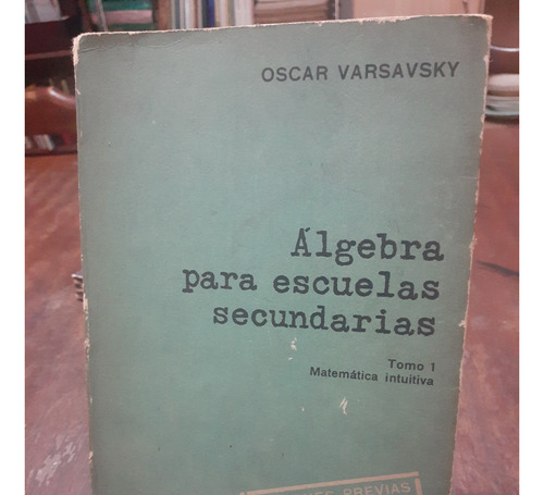 Algebra Para Escuelas Secundarias 1. Oscar Varsavsky. Eudeba