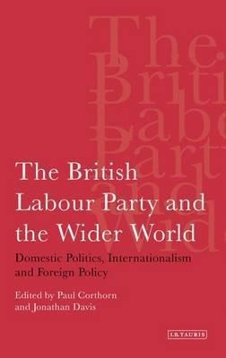 The British Labour Party And The Wider World : Domestic P...