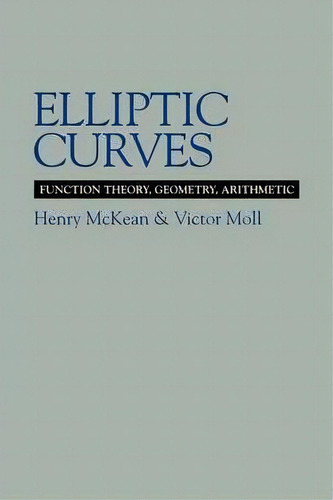 Elliptic Curves : Function Theory, Geometry, Arithmetic, De Henry P. Mckean. Editorial Cambridge University Press, Tapa Blanda En Inglés