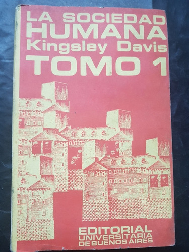 La Sociedad Humana. Kingsley Davis. Tomo 1. 51n 864