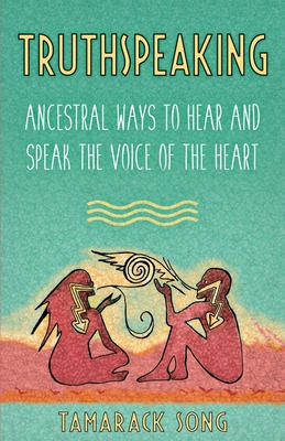Libro Truthspeaking: Ancestral Ways To Hear And Speak The...
